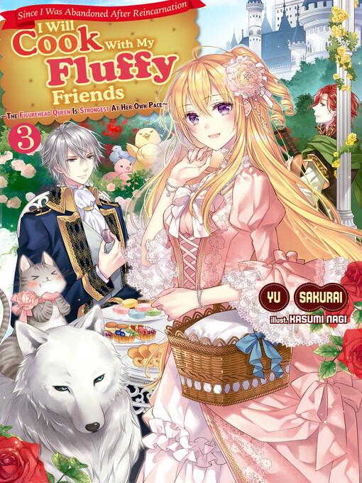 Title details for Since I Was Abandoned After Reincarnating, I Will Cook With My Fluffy Friends, Volume3 by Yu Sakurai - Available